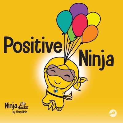 Positive Ninja: A Children's Book About Mindfulness and Managing Negative Emotions and Feelings Cover Image