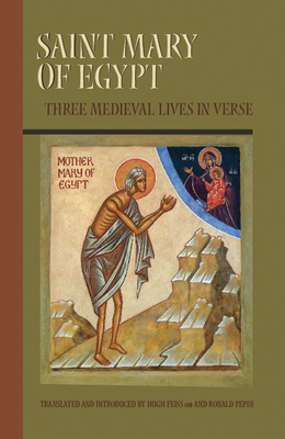 Saint Mary of Egypt: Three Medieval Lives in Verse Volume 209 (Cistercian Studies #209)
