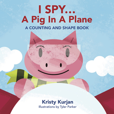 I Spy... A Pig in a Plane: A Counting and Shape Book (Creative Kids Series)