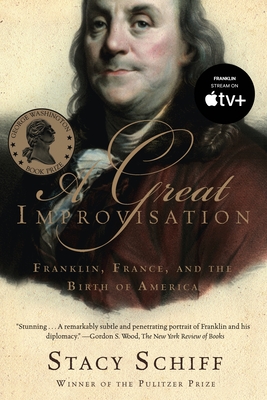 A Great Improvisation: Franklin, France, and the Birth of America By Stacy Schiff Cover Image