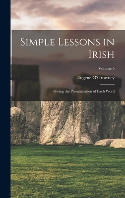 Simple Lessons in Irish: Giving the Pronunciation of Each Word; Volume 5 Cover Image