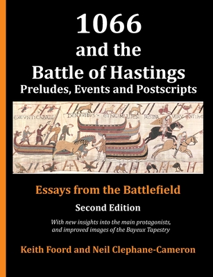 1066 and the Battle of Hastings: Preludes, events and postscripts By Keith Foord, Neil Clephane-Cameron Cover Image