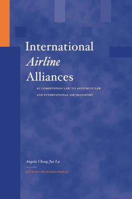 International Airline Alliances: EC Competition Law/Us Antitrust Law and International Air Transport: EC Competition Law/Us Antitrust Law and Internat Cover Image