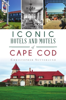 Iconic Hotels and Motels of Cape Cod (Landmarks) By Christopher Setterlund Cover Image