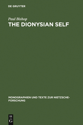 The Dionysian Self (Monographien Und Texte Zur Nietzsche-Forschung #30)