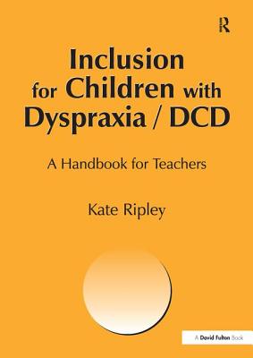 Inclusion for Children with Dyspraxia: A Handbook for Teachers By Kate Ripley Cover Image