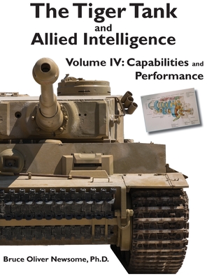 The Tiger Tank and Allied Intelligence: Capabilities and Performance By Bruce Oliver Newsome Cover Image