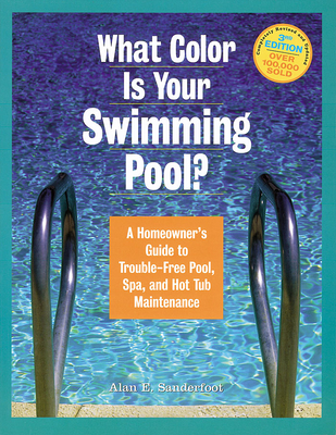 What Color Is Your Swimming Pool?: A Homeowner's Guide to Trouble-Free Pool, Spa, and Hot Tub Maintenance Cover Image