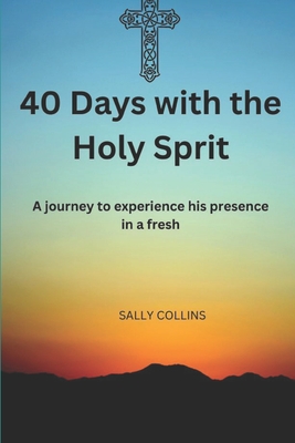 40 days with the Holy Spirit: A journey to experience his presence in a fresh Cover Image