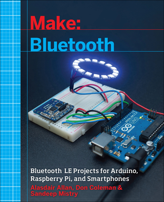 Make: Bluetooth: Bluetooth Le Projects with Arduino, Raspberry Pi, and Smartphones Cover Image