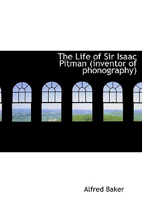The Life of Sir Isaac Pitman (Inventor of Phonography) Cover Image