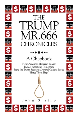 The Trump-Mr.666-Chronicles: A Chapbook By John Shtino Cover Image