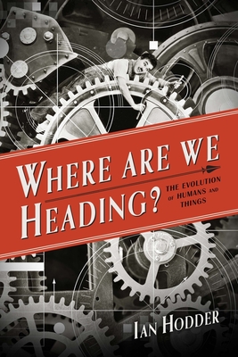 Where Are We Heading?: The Evolution of Humans and Things (Foundational Questions in Science)