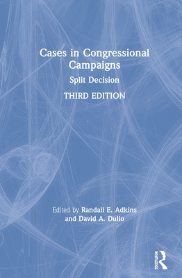 Cases in Congressional Campaigns: Split Decision By Randall E. Adkins (Editor), David A. Dulio (Editor) Cover Image