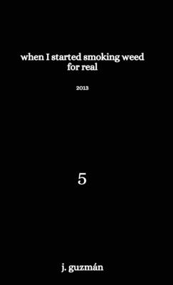 When I Started Smoking Weed for Real: 2013 (On Being #5)