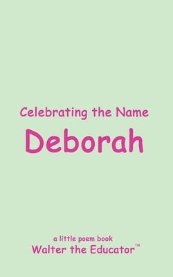 Celebrating the Name Deborah (The Poetry of First Names Book)