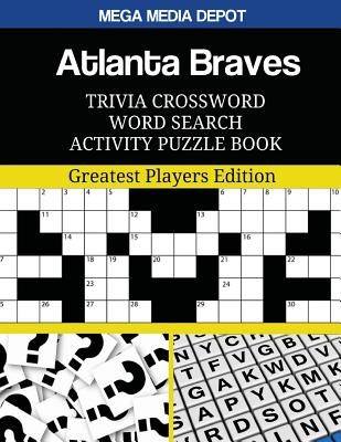 Atlanta Braves Trivia Crossword Word Search Activity Puzzle Book: Greatest Players Edition By Mega Media Depot Cover Image
