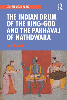 The Indian Drum of the King-God and the Pakhāvaj of Nathdwara Cover Image