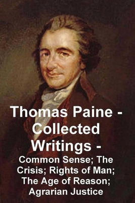 Thomas Paine -- Collected Writings Common Sense; The Crisis; Rights of Man; The Age of Reason; Agrarian Justice Cover Image