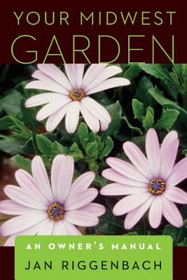Your Midwest Garden: An Owner's Manual Cover Image
