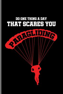 Do One Thing A Day That Scares You Paragliding: Skydiving Parachuting Paragliding notebooks gift notebooks gift (6x9) Dot Grid notebook Cover Image