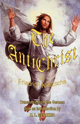 The Antichrist By Friedrich Wilhelm Nietzsche, H. L. Mencken (Translator) Cover Image