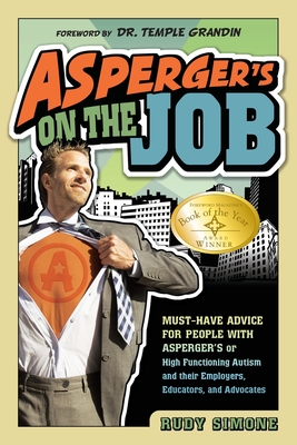 Asperger's on the Job: Must-Have Advice for People with Asperger's or High Functioning Autism, and Their Employers, Educators, and Advocates Cover Image
