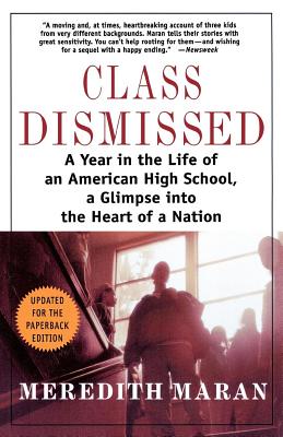 Class Dismissed: A Year in the Life of an American High School, A Glimpse into the Heart of a Nation By Meredith Maran Cover Image