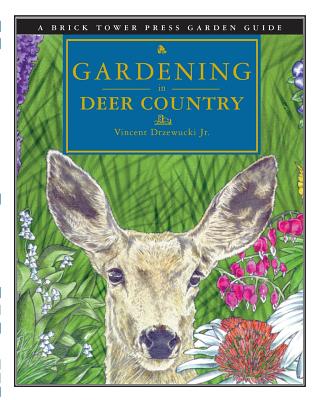 Gardening in Deer Country: For the Home and Garden (Brick Tower Press Garden Guide) Cover Image