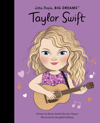 Taylor Swift (Little People, BIG DREAMS) By Maria Isabel Sanchez Vegara, Borghild Fallberg (Illustrator) Cover Image