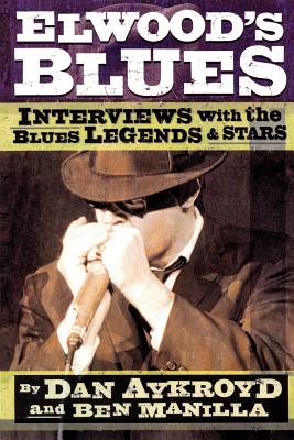 Elwood's Blues: Interviews with the Blues Legends & Stars Cover Image