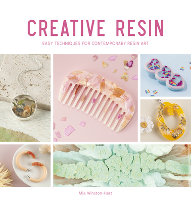 Creative Resin: Easy Techniques for Contemporary Resin Art