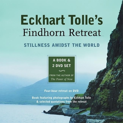 Eckhart Tolle's Findhorn Retreat: Stillness Amidst the World: A Book