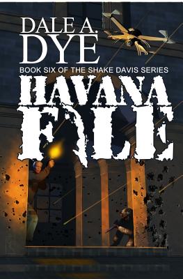 Havana File (Shake Davis #6) By Dale a. Dye Cover Image