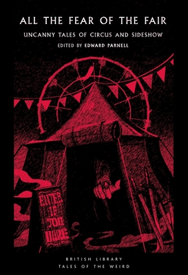 All the Fear of the Fair: Uncanny Tales of Circus and Sideshow (Tales of the Weird)