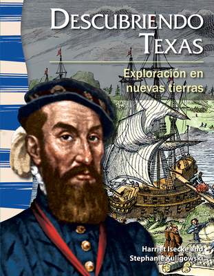 Descubriendo Texas: Exploración en nuevas tierras (Social Studies: Informational Text) By Harriet Isecke, Stephanie Kuligowski Cover Image