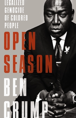 Open Season: Legalized Genocide of Colored People By Ben Crump Cover Image