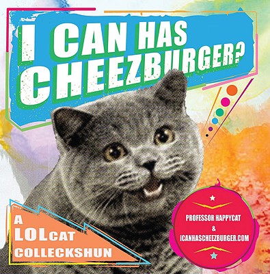 I Can Has Cheezburger?: A LOLcat Colleckshun Cover Image