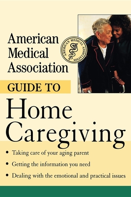 American Medical Association Guide to Home Caregiving Cover Image