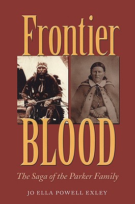 Frontier Blood: The Saga of the Parker Family (Centennial Series of the Association of Former Students, Texas A&M University #90)
