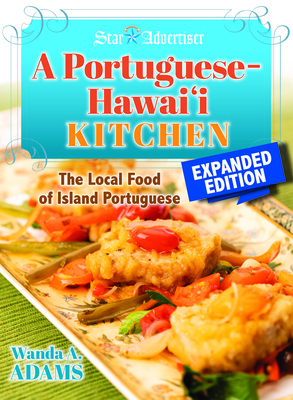 A Portuguese-Hawaii Kitchen: The Local Food of Island Portuguese By Wanda Adams Cover Image