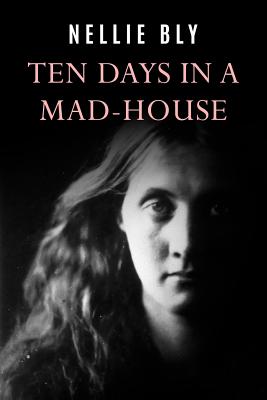 Ten Days In a Mad-House By Nellie Bly Cover Image