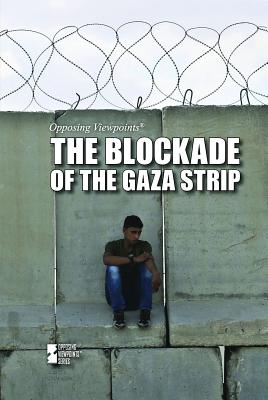 The Blockade of the Gaza Strip (Opposing Viewpoints) Cover Image