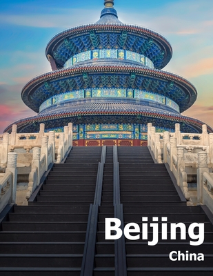 Beijing China: Coffee Table Photography Travel Picture Book Album Of A Chinese Country And City In The Far East Asia Large Size Photo Cover Image