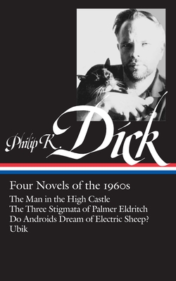 Philip K. Dick: Four Novels of the 1960s (LOA #173): The Man in the High Castle / The Three Stigmata of Palmer Eldritch / Do Androids Dream of Electric Sheep? / Ubik (Library of America Philip K. Dick Edition #1) Cover Image