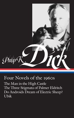 Philip K. Dick: Four Novels of the 1960s (LOA #173): The Man in the High Castle / The Three Stigmata of Palmer Eldritch / Do Androids Dream of Electric Sheep? / Ubik (Library of America Philip K. Dick Edition #1)