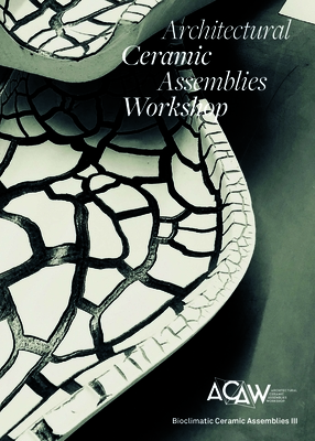 Architectural Ceramic Assemblies Workshop: Bioclimatic Ceramic Assemblies III Cover Image