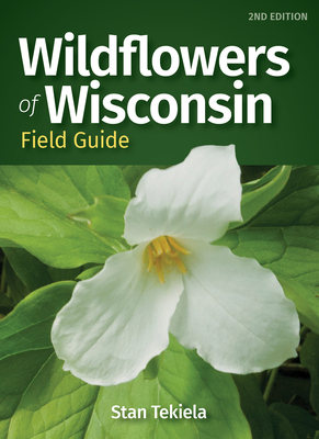 Wildflowers of Wisconsin Field Guide (Wildflower Identification Guides) By Stan Tekiela Cover Image