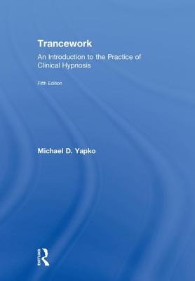 Trancework: An Introduction to the Practice of Clinical Hypnosis By Michael D. Yapko Cover Image