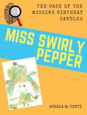 Miss Swirly Pepper: The Case of the Missing Birthday Candles By Angela M. Conti, Angela M. Conti (Illustrator) Cover Image